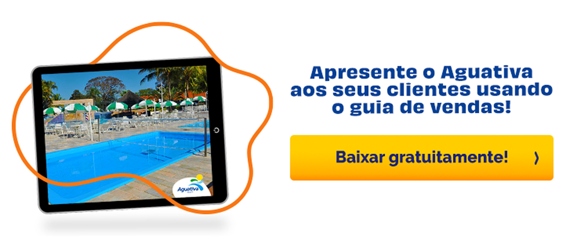 Apresente o Aguativa para os seus clientes.