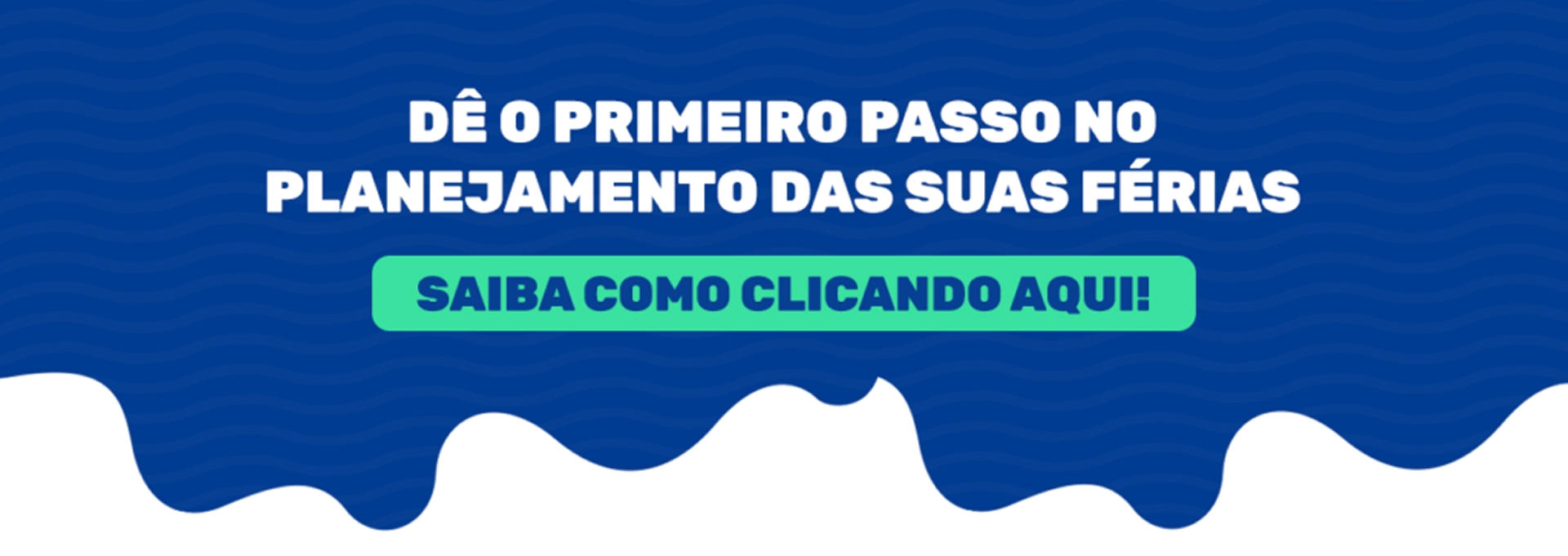 Dê o primeiro passo no planejamento das suas férias. Saiba como clicando aqui.
