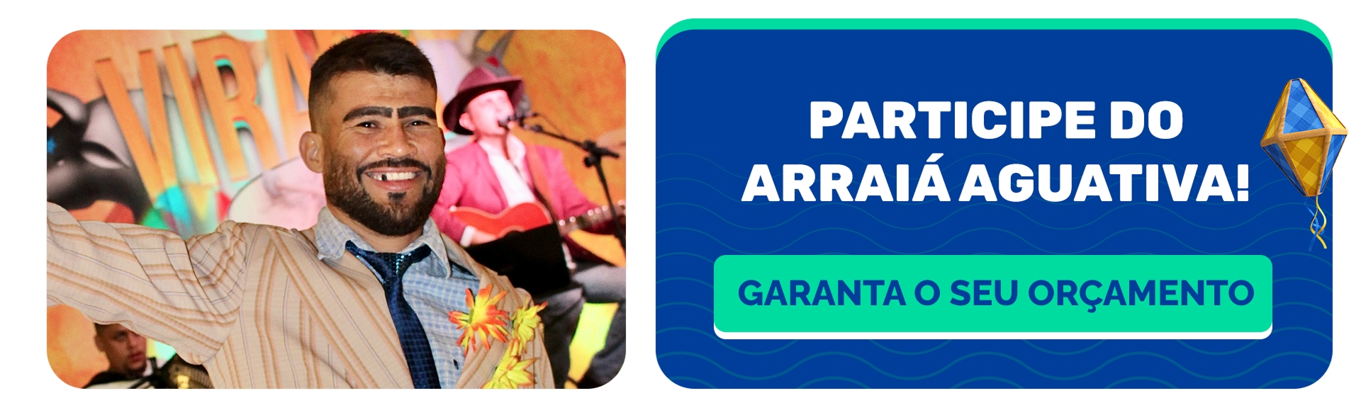 Participe do arraiá do Aguativa, faça seu orçamento.